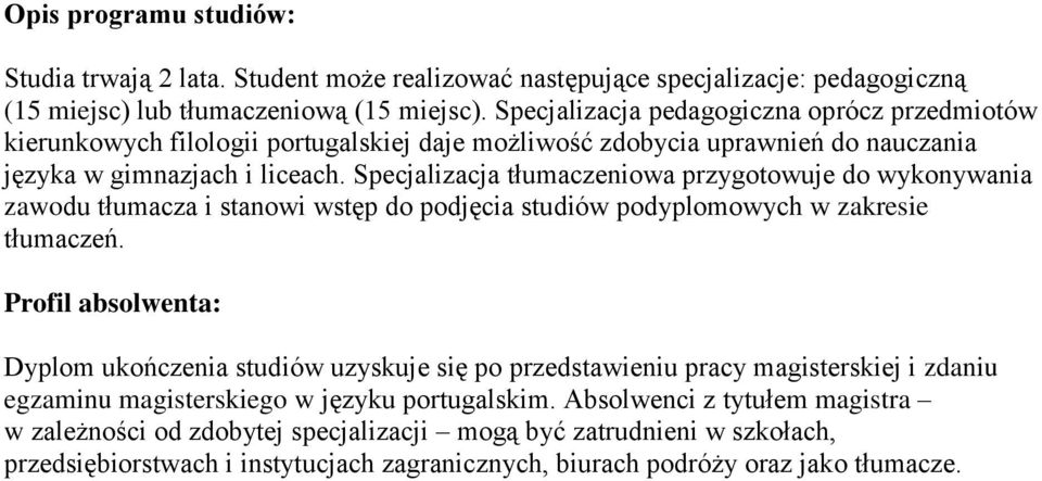 Specjalizacja tłumaczeniowa przygotowuje do wykonywania zawodu tłumacza i stanowi wstęp do podjęcia studiów podyplomowych w zakresie tłumaczeń.