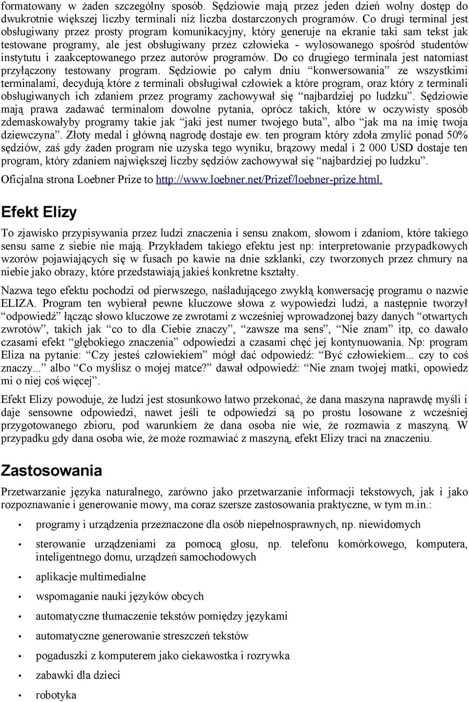 studentów instytutu i zaakceptowanego przez autorów programów. Do co drugiego terminala jest natomiast przyłączony testowany program.