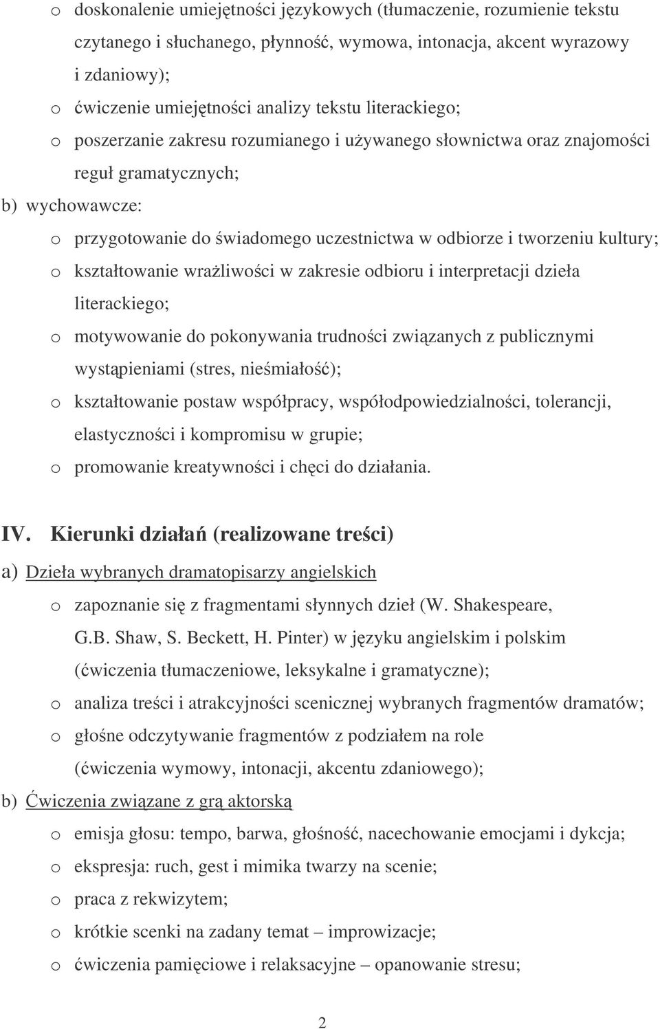 wraliwoci w zakresie odbioru i interpretacji dzieła literackiego; o motywowanie do pokonywania trudnoci zwizanych z publicznymi wystpieniami (stres, niemiało); o kształtowanie postaw współpracy,