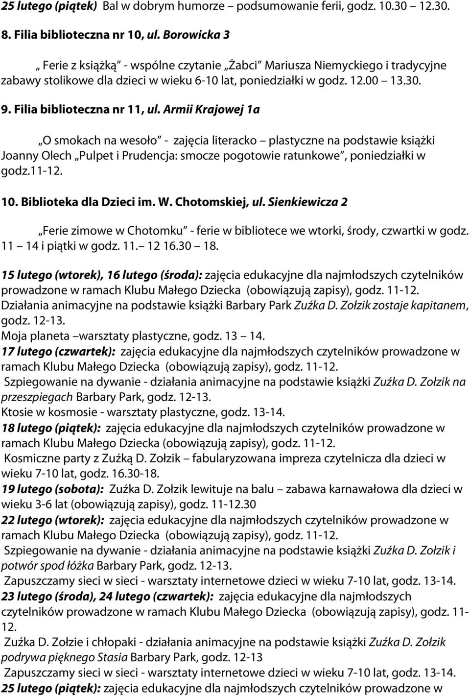 Armii Krajowej 1a O smokach na wesoło - zajęcia literacko plastyczne na podstawie książki Joanny Olech Pulpet i Prudencja: smocze pogotowie ratunkowe, poniedziałki w godz.11-12. 10.