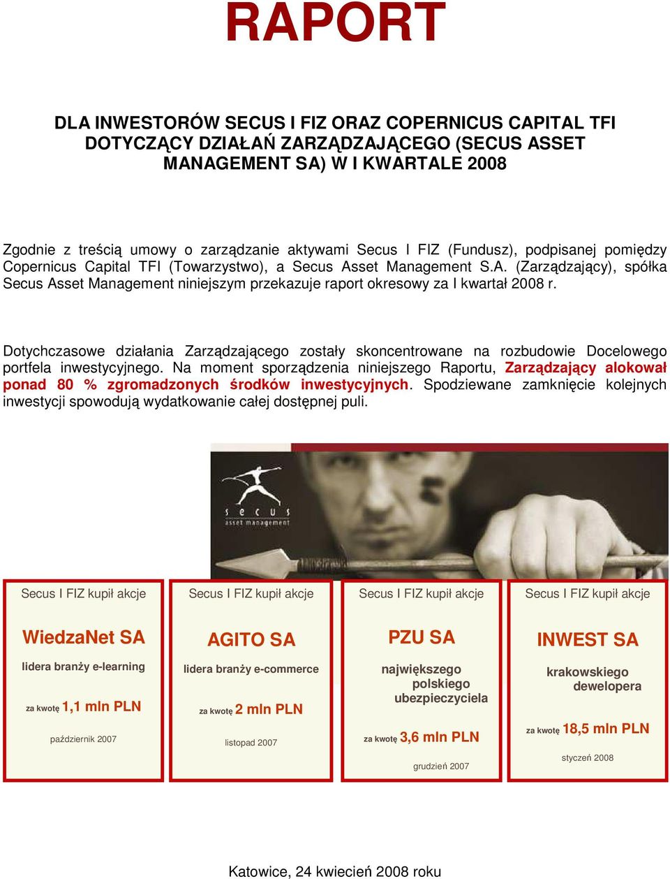 Dotychczasowe działania Zarządzającego zostały skoncentrowane na rozbudowie Docelowego portfela inwestycyjnego.