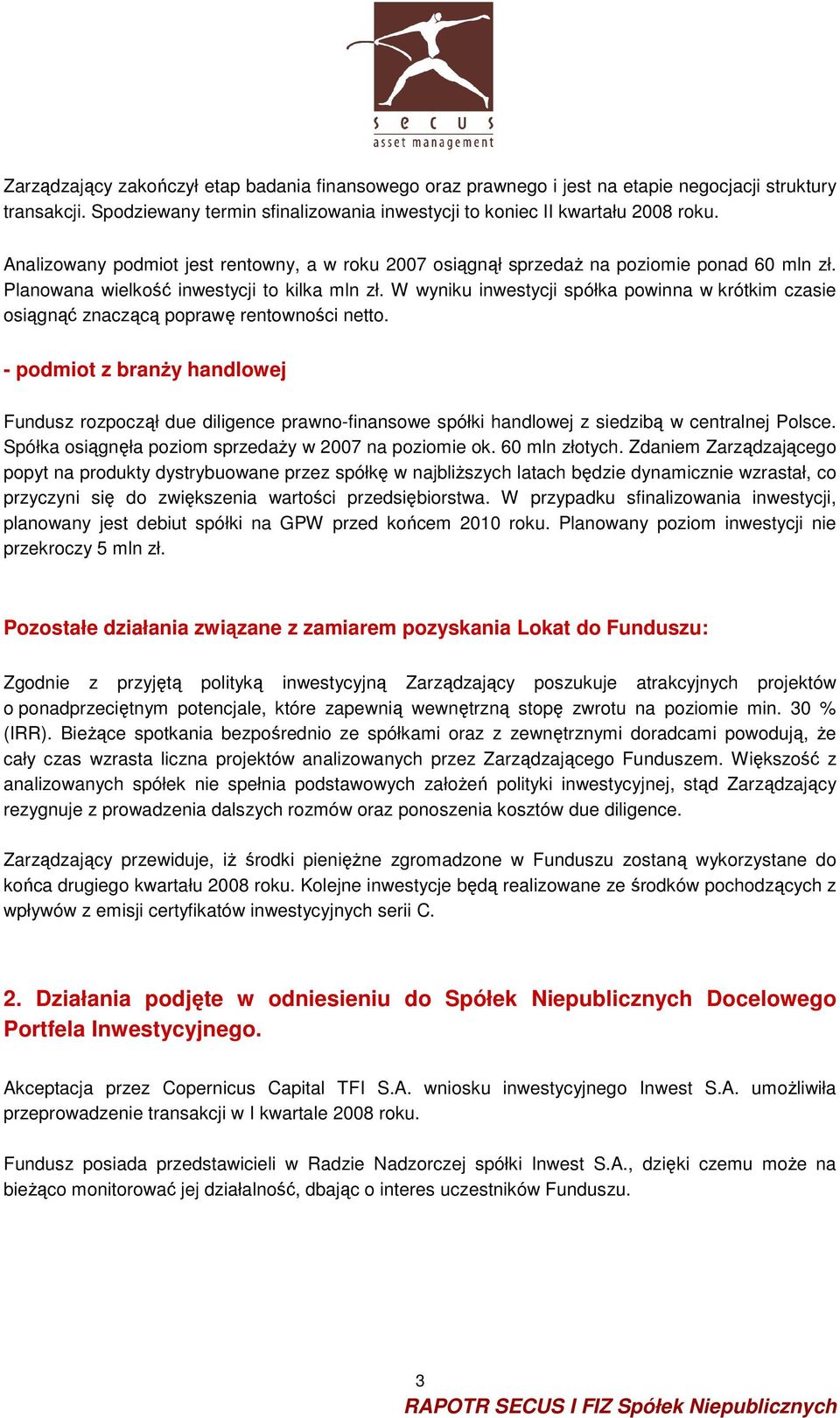 W wyniku inwestycji spółka powinna w krótkim czasie osiągnąć znaczącą poprawę rentowności netto.
