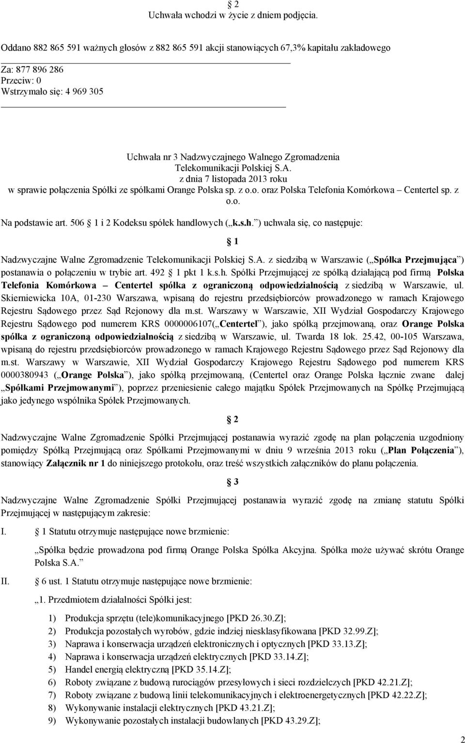 Telekomunikacji Polskiej S.A. z dnia 7 listopada 2013 roku w sprawie połączenia Spółki ze spółkami Orange Polska sp. z o.o. oraz Polska Telefonia Komórkowa Centertel sp. z o.o. Na podstawie art.