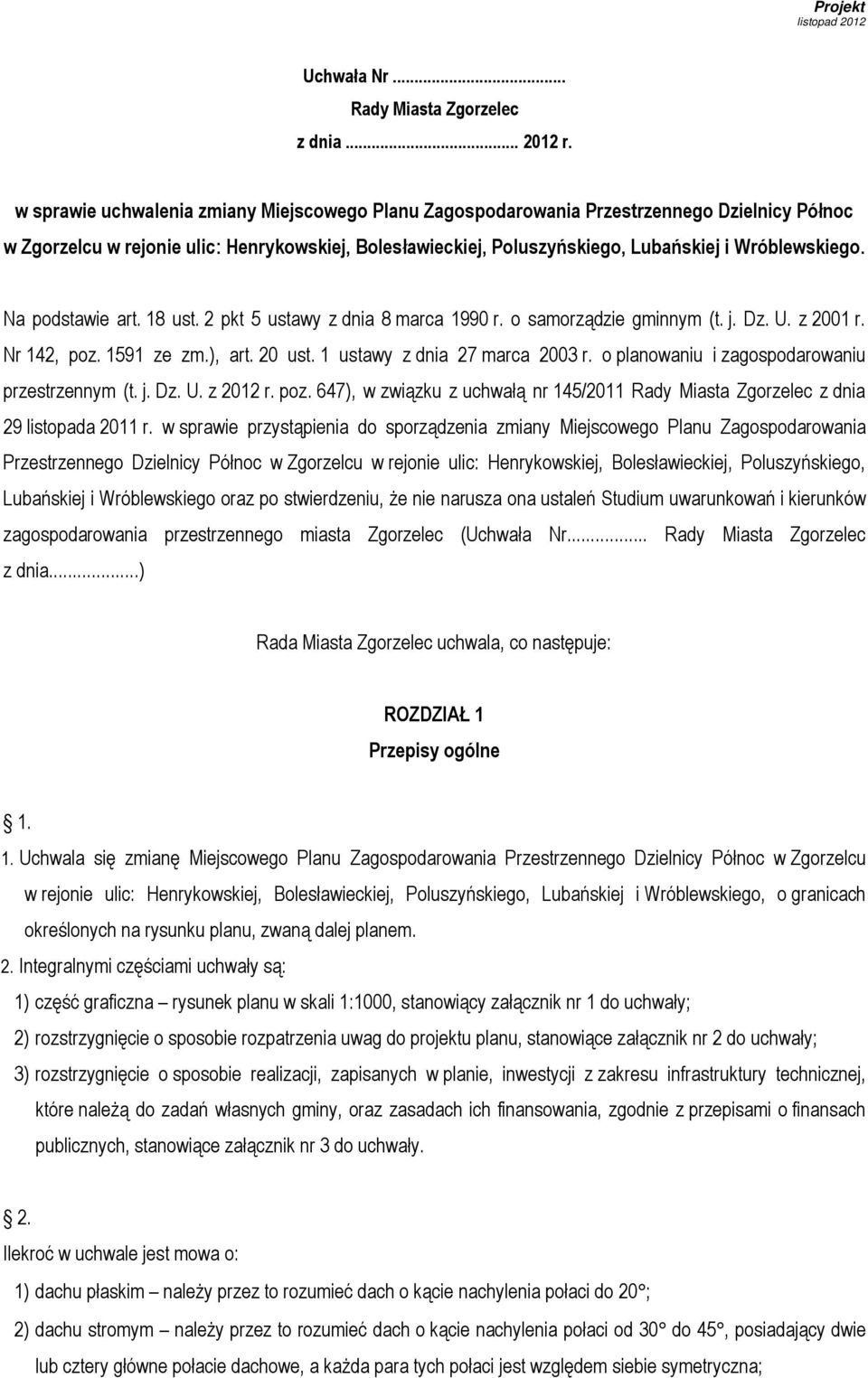 Na podstawie art. 18 ust. 2 pkt 5 ustawy z dnia 8 marca 1990 r. o samorządzie gminnym (t. j. Dz. U. z 2001 r. Nr 142, poz. 1591 ze zm.), art. 20 ust. 1 ustawy z dnia 27 marca 2003 r.