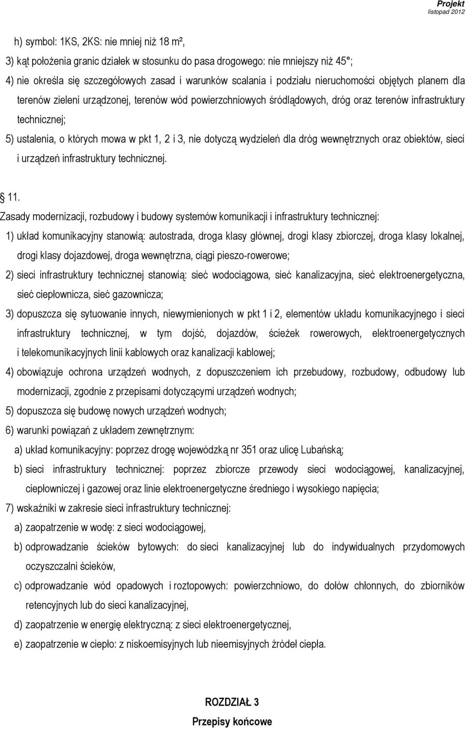 dotyczą wydzieleń dla dróg wewnętrznych oraz obiektów, sieci i urządzeń infrastruktury technicznej. 11.