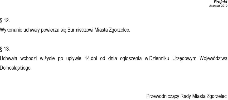 Uchwała wchodzi w życie po upływie 14 dni od dnia