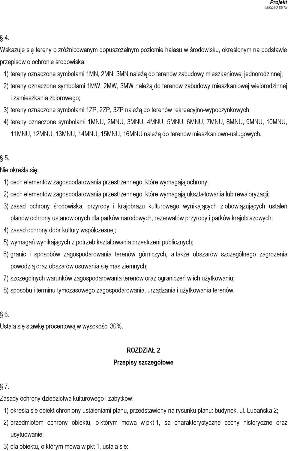 symbolami 1ZP, 2ZP, 3ZP należą do terenów rekreacyjno-wypoczynkowych; 4) tereny oznaczone symbolami 1MNU, 2MNU, 3MNU, 4MNU, 5MNU, 6MNU, 7MNU, 8MNU, 9MNU, 10MNU, 11MNU, 12MNU, 13MNU, 14MNU, 15MNU,