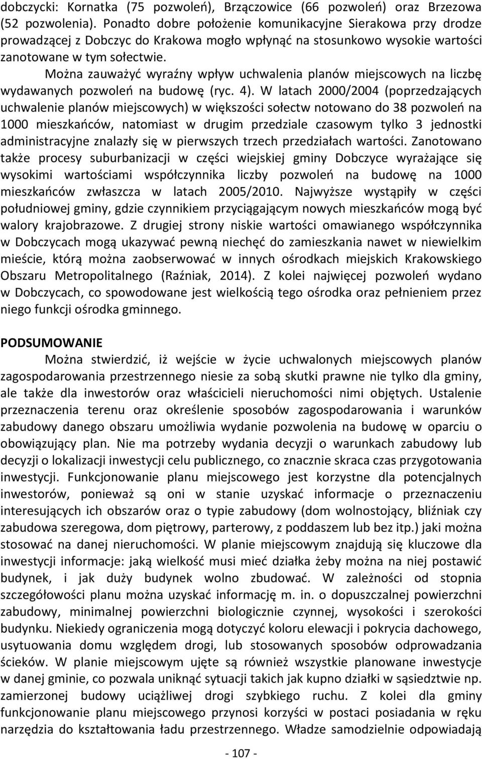 Można zauważyć wyraźny wpływ uchwalenia planów miejscowych na liczbę wydawanych pozwoleń na budowę (ryc. 4).