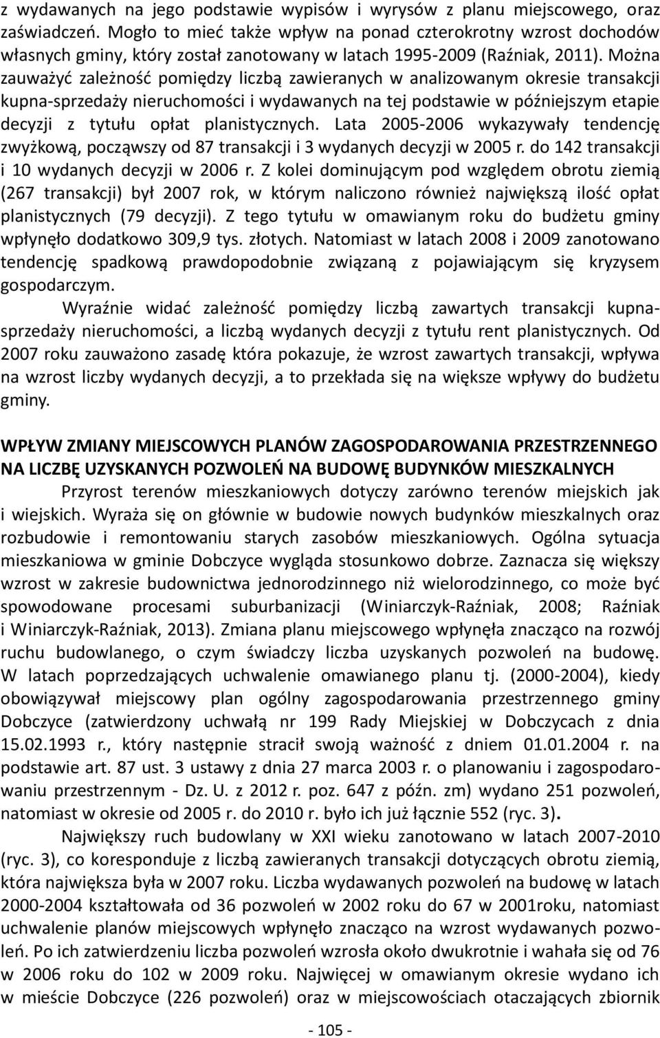 Można zauważyć zależność pomiędzy liczbą zawieranych w analizowanym okresie transakcji kupna-sprzedaży nieruchomości i wydawanych na tej podstawie w późniejszym etapie decyzji z tytułu opłat