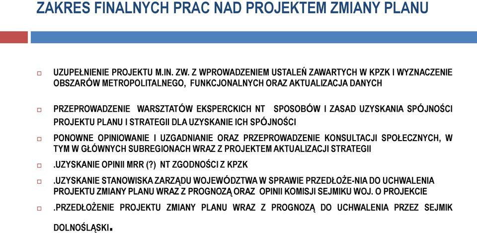 SPÓJNOŚCI PROJEKTU PLANU I STRATEGII DLA UZYSKANIE ICH SPÓJNOŚCI PONOWNE OPINIOWANIE I UZGADNIANIE ORAZ PRZEPROWADZENIE KONSULTACJI SPOŁECZNYCH, W TYM W GŁÓWNYCH SUBREGIONACH WRAZ Z PROJEKTEM