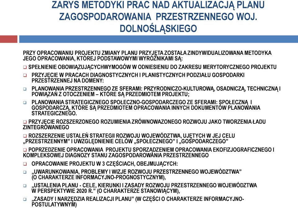 DO ZAKRESU MERYTORYCZNEGO PROJEKTU PRZYJĘCIE W PRACACH DIAGNOSTYCZNYCH I PLANISTYCZNYCH PODZIAŁU GOSPODARKI PRZESTRZENNEJ NA DOMENY: PLANOWANIA PRZESTRZENNEGO ZE SFERAMI: PRZYRODNICZO-KULTUROWĄ,