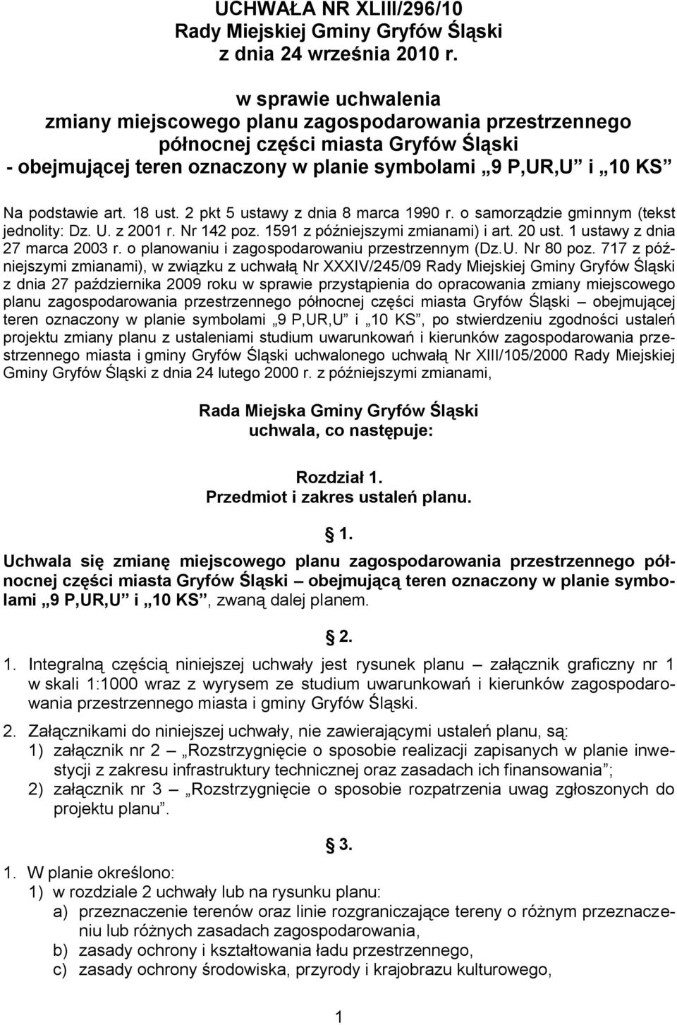 18 ust. 2 pkt 5 ustawy z dnia 8 marca 1990 r. o samorządzie gminnym (tekst jednolity: Dz. U. z 2001 r. Nr 142 poz. 1591 z późniejszymi zmianami) i art. 20 ust. 1 ustawy z dnia 27 marca 2003 r.