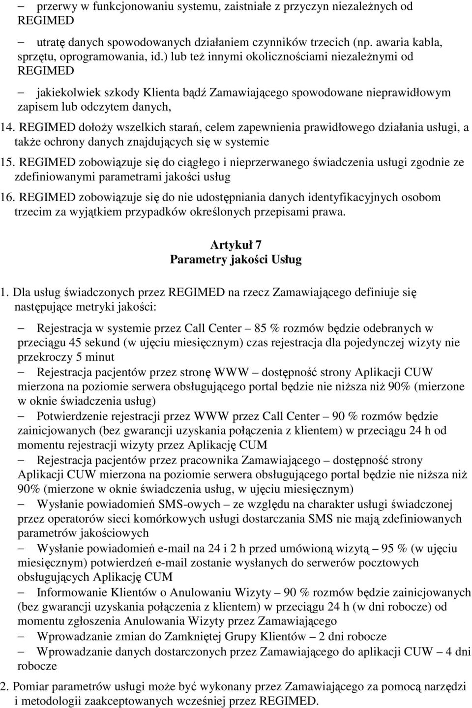 REGIMED dołoŝy wszelkich starań, celem zapewnienia prawidłowego działania usługi, a takŝe ochrony danych znajdujących się w systemie 15.