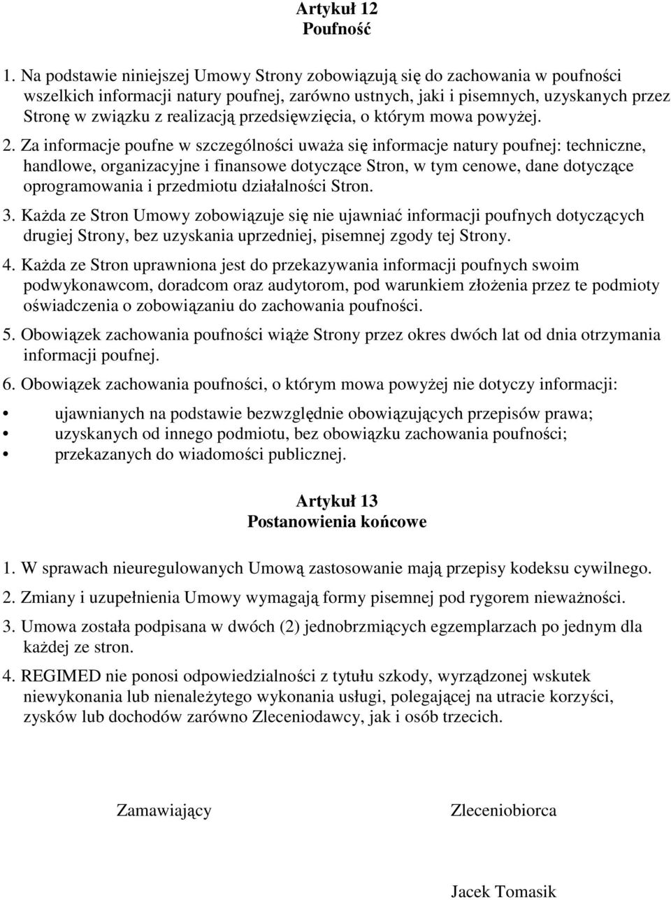 przedsięwzięcia, o którym mowa powyŝej. 2.