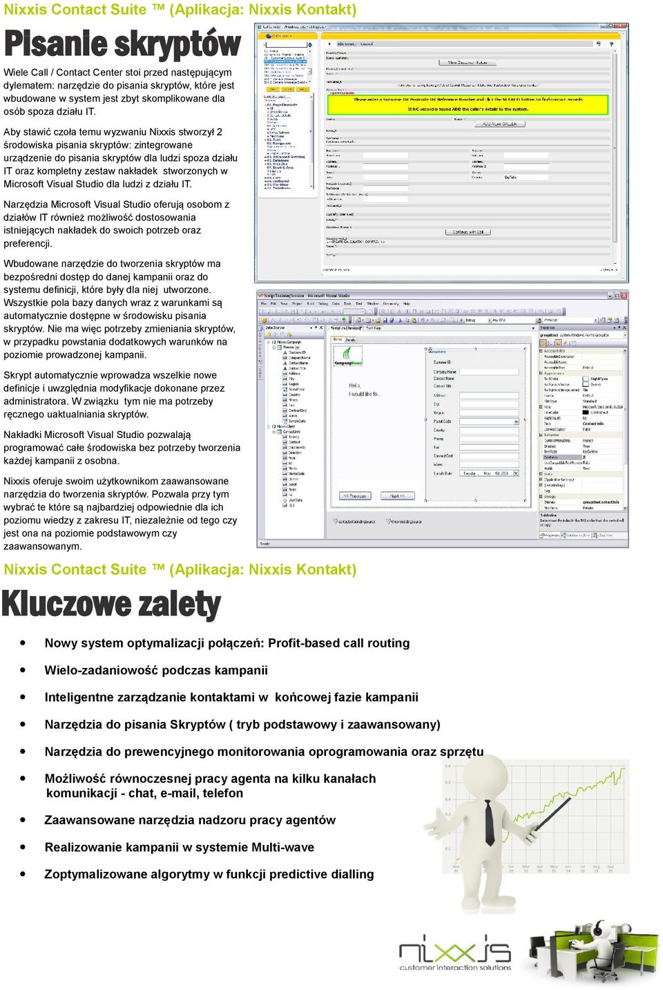 Microsoft Visual Studio dla ludzi z działu IT. Narzędzia Microsoft Visual Studio oferują osobom z działów IT również możliwość dostosowania istniejących nakładek do swoich potrzeb oraz preferencji.