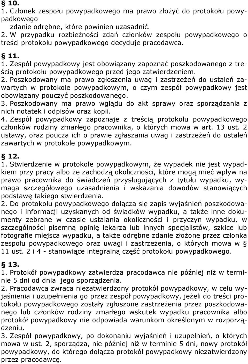 . 1. Zespół powypadkowy jest obowiązany zapoznać poszkodowanego z treścią protokołu powypadkowego przed jego zatwierdzeniem. 2.