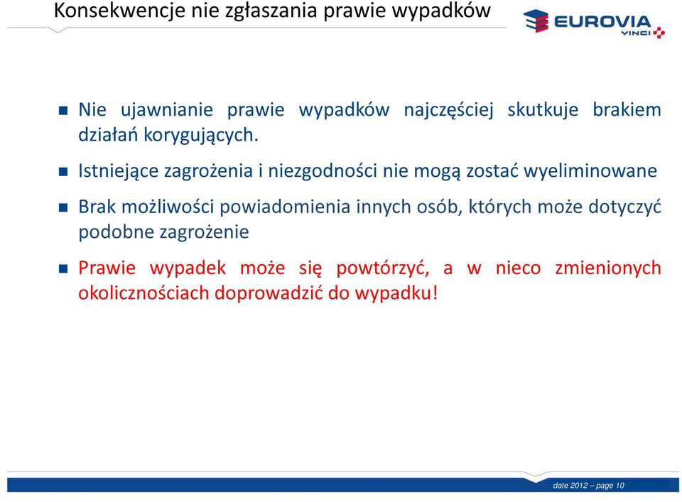 Istniejące zagrożenia i niezgodności nie mogą zostać wyeliminowane Brak możliwości powiadomienia innych