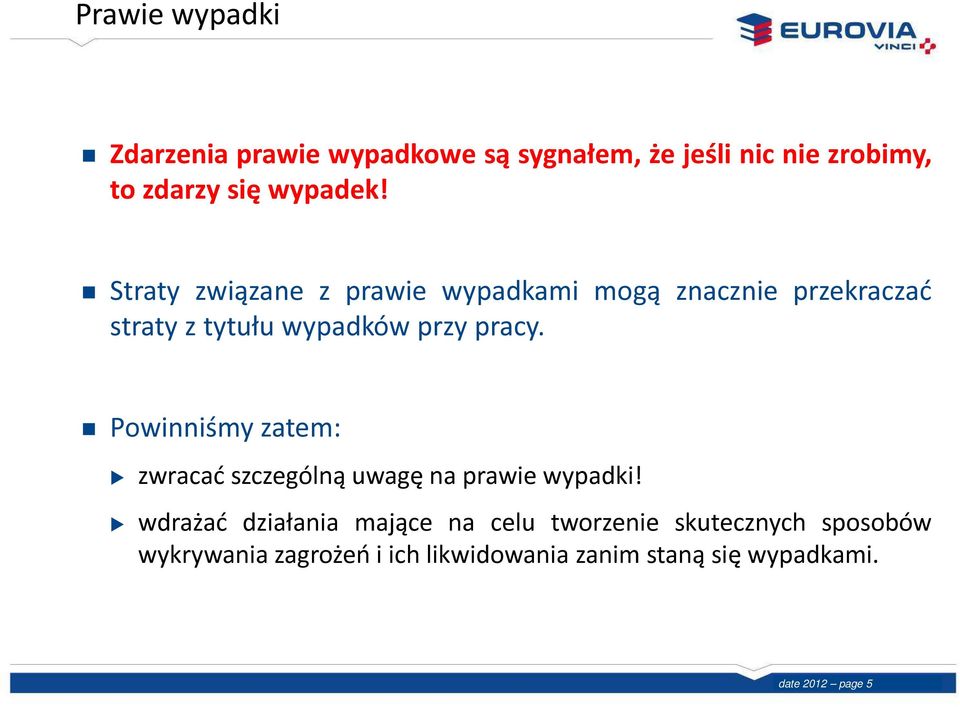 Straty związane z prawie wypadkami mogą znacznie przekraczać straty z tytułu wypadków przy pracy.