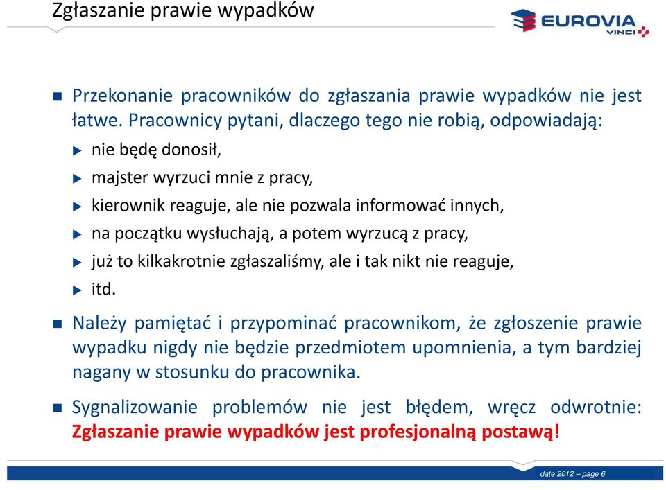 wysłuchają, a potem wyrzucą z pracy, już to kilkakrotnie zgłaszaliśmy, ale i tak nikt nie reaguje, itd.