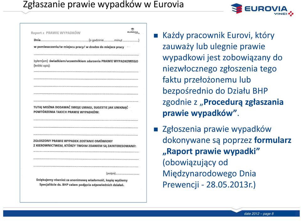 bezpośrednio do Działu BHP zgodnie z Procedurą zgłaszania prawie wypadków.