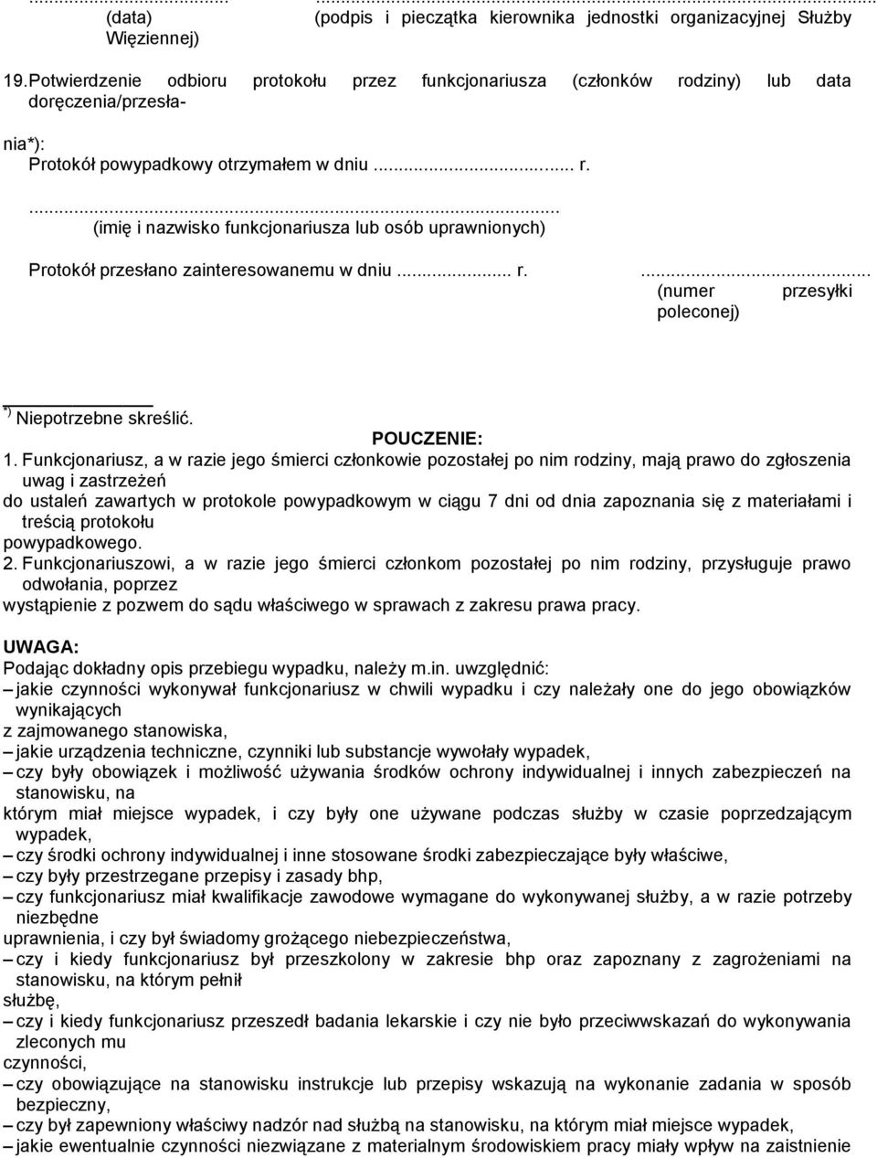 .. (imię i nazwisko funkcjonariusza lub osób uprawnionych) Protokół przesłano zainteresowanemu w dniu... r... (numer przesyłki poleconej) *) Niepotrzebne skreślić. POUCZENIE: 1.