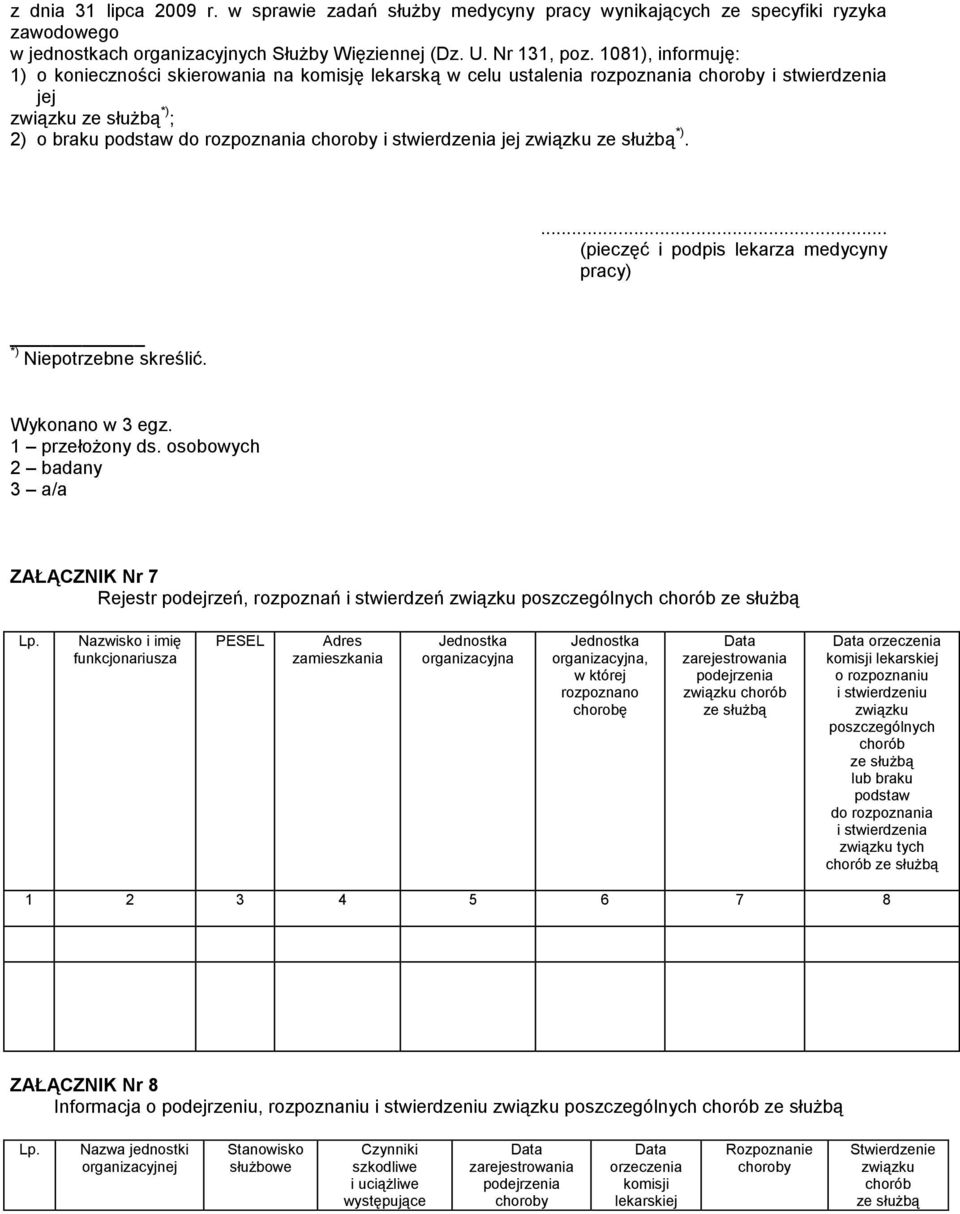 stwierdzenia jej związku ze służbą *).... (pieczęć i podpis lekarza medycyny pracy) *) Niepotrzebne skreślić. Wykonano w 3 egz. 1 przełożony ds.