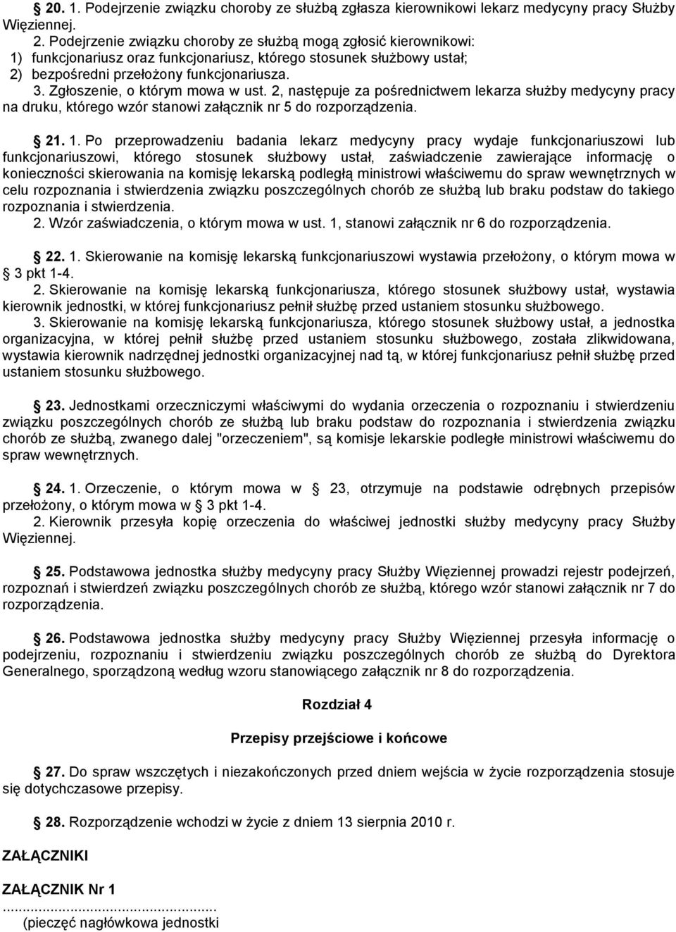 Zgłoszenie, o którym mowa w ust. 2, następuje za pośrednictwem lekarza służby medycyny pracy na druku, którego wzór stanowi załącznik nr 5 do rozporządzenia. 21. 1.