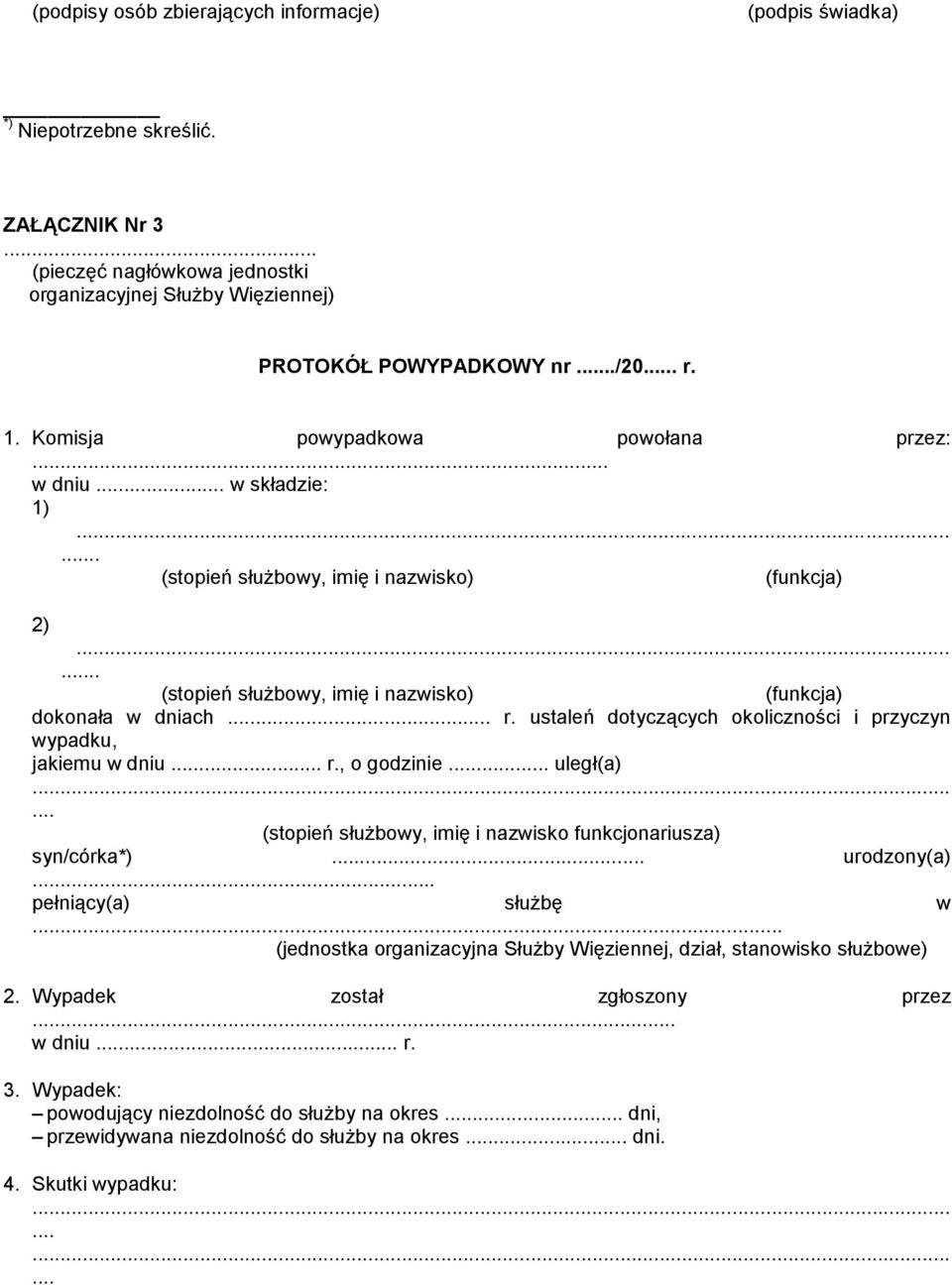 ustaleń dotyczących okoliczności i przyczyn wypadku, jakiemu w dniu... r., o godzinie.. uległ(a) (stopień służbowy, imię i nazwisko funkcjonariusza) syn/córka*) urodzony(a) pełniący(a) służbę w.