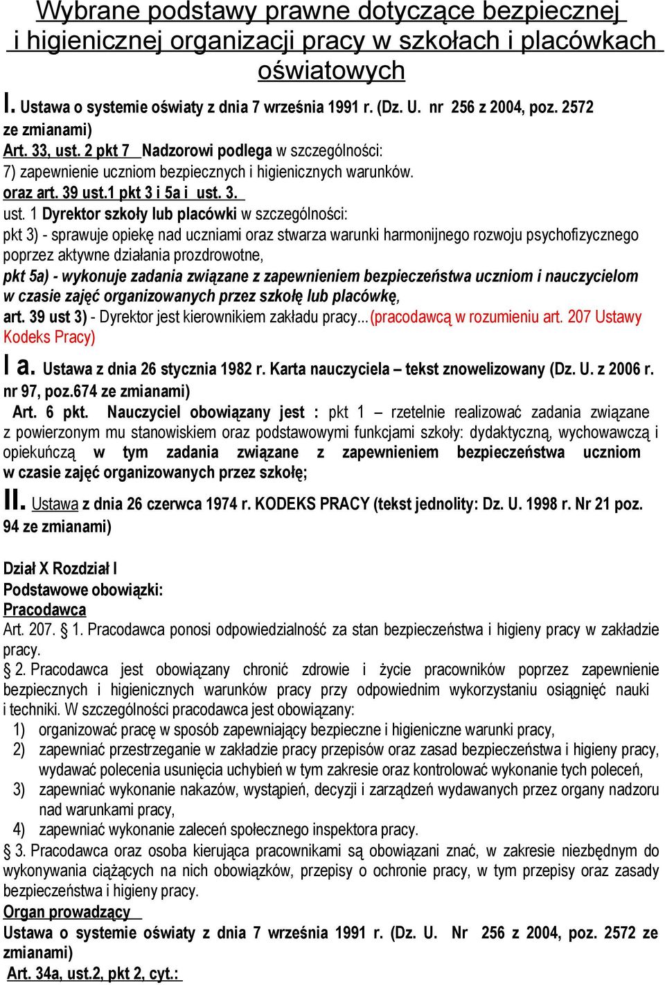 2 pkt 7 Nadzorowi podlega w szczególności: 7) zapewnienie uczniom bezpiecznych i higienicznych warunków. oraz art. 39 ust.