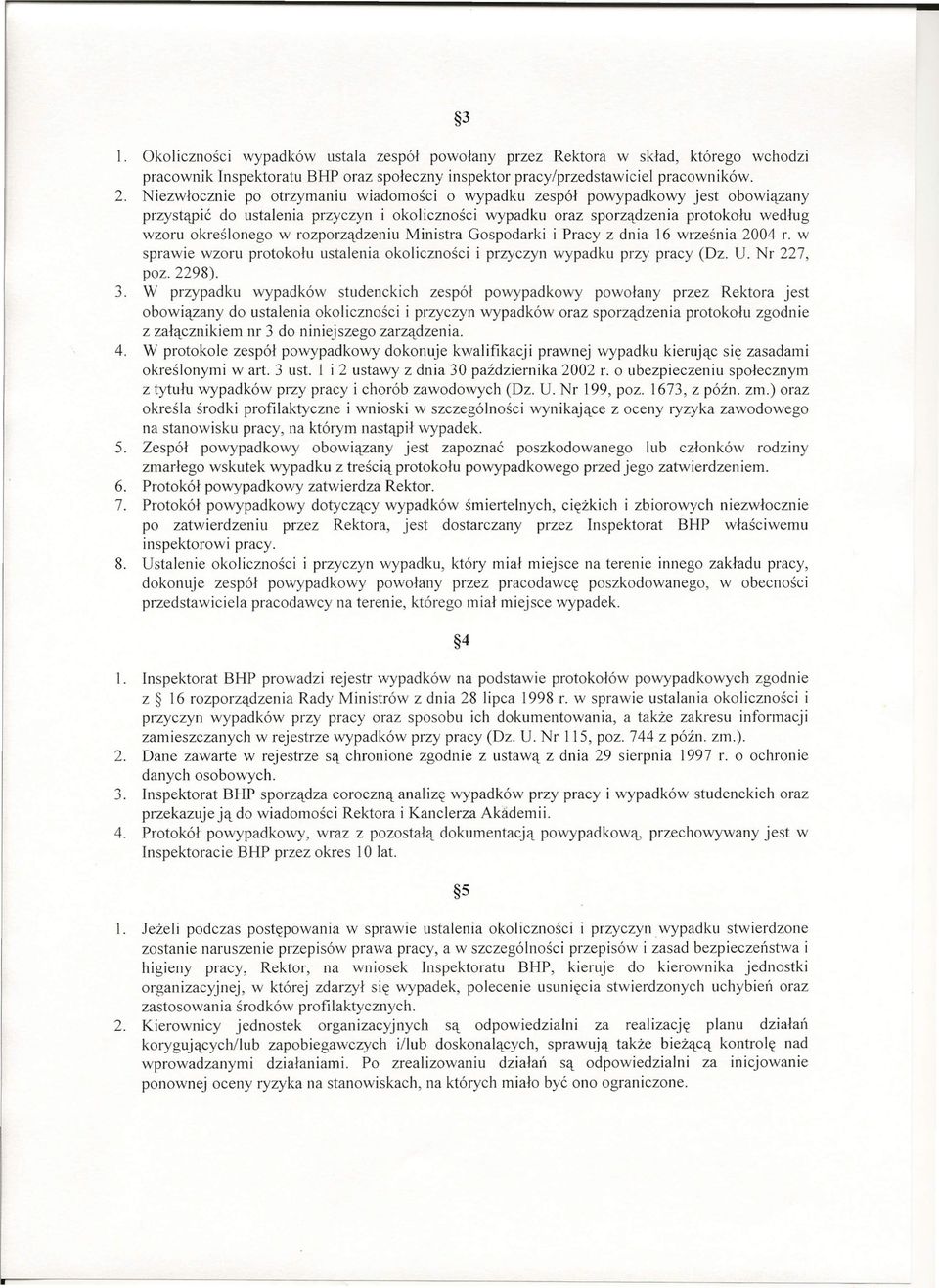 rozporządzeniu Ministra Gospodarki i Pracy z dnia 16 września 2004 r. w sprawie wzoru protokołu ustalenia okoliczności i przyczyn wypadku przy pracy (Dz. U. Nr 227, poz. 2298). 3.