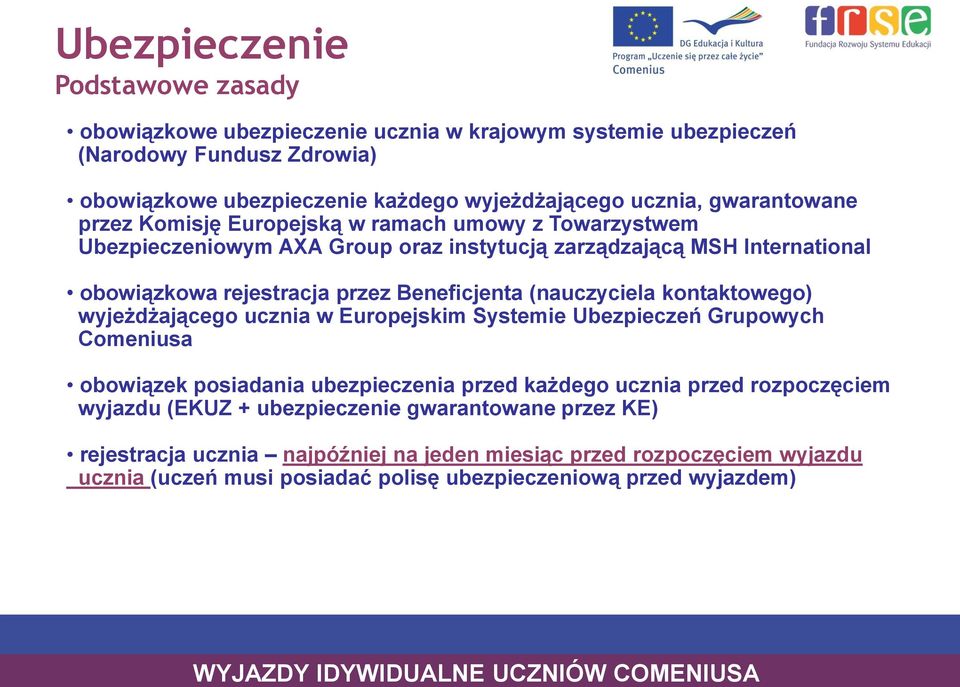 (nauczyciela kontaktowego) wyjeżdżającego ucznia w Europejskim Systemie Ubezpieczeń Grupowych Comeniusa obowiązek posiadania ubezpieczenia przed każdego ucznia przed rozpoczęciem