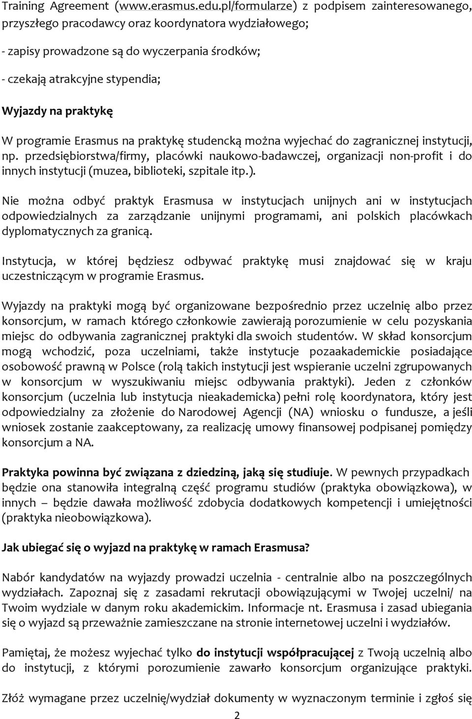 programie Erasmus na praktykę studencką można wyjechać do zagranicznej instytucji, np.