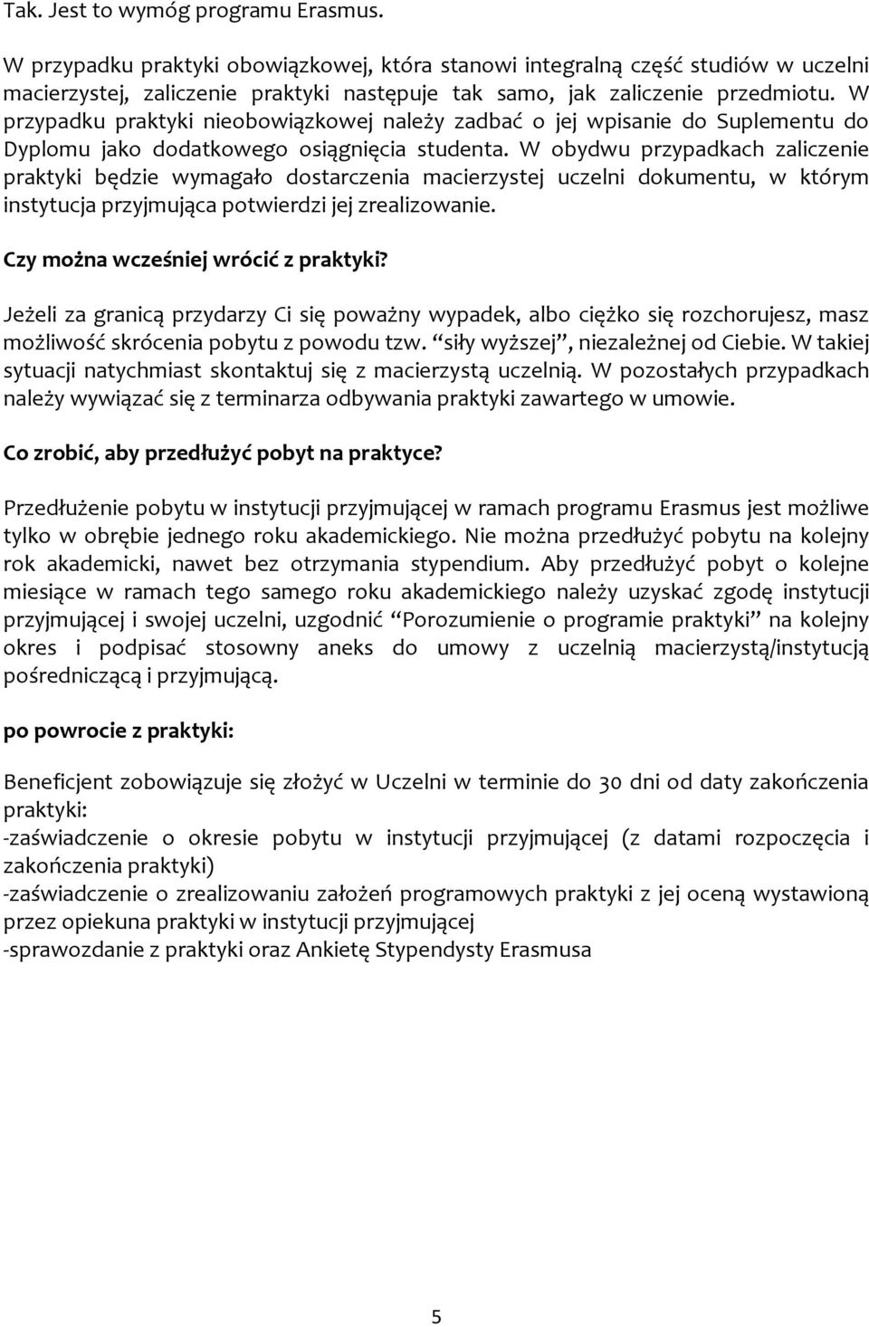 W przypadku praktyki nieobowiązkowej należy zadbać o jej wpisanie do Suplementu do Dyplomu jako dodatkowego osiągnięcia studenta.