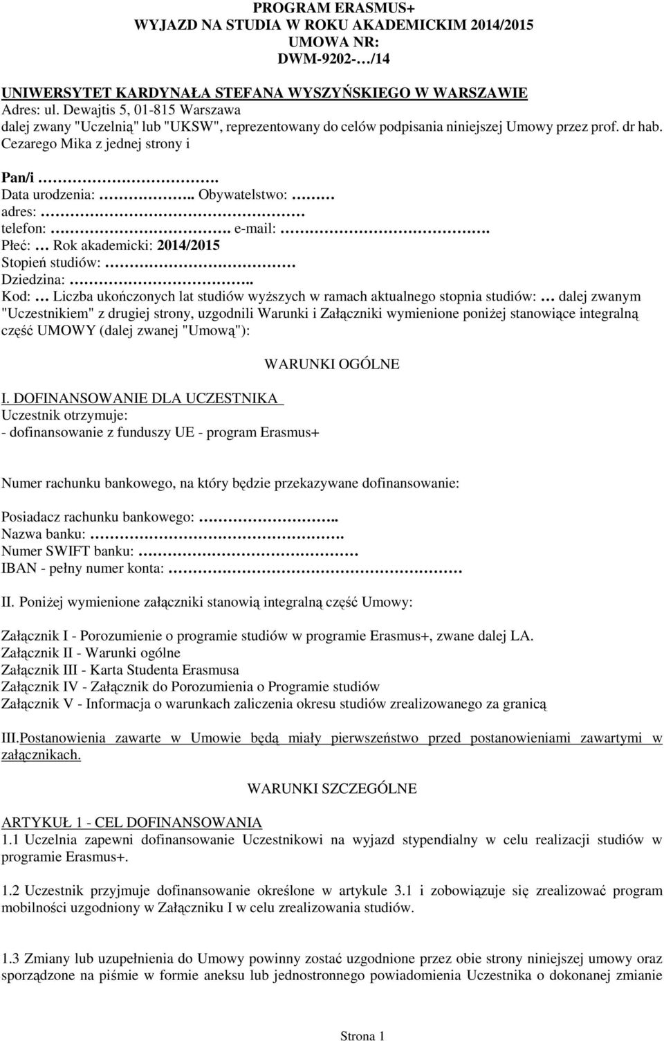 . Obywatelstwo: adres: telefon:. e-mail:. Płeć: Rok akademicki: 2014/2015 Stopień studiów: Dziedzina:.