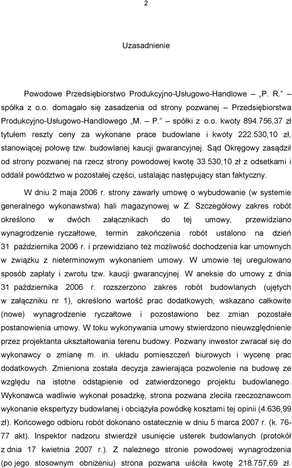 Sąd Okręgowy zasądził od strony pozwanej na rzecz strony powodowej kwotę 33.530,10 zł z odsetkami i oddalił powództwo w pozostałej części, ustalając następujący stan faktyczny. W dniu 2 maja 2006 r.