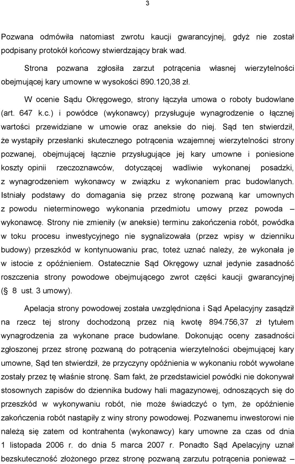 Sąd ten stwierdził, że wystąpiły przesłanki skutecznego potrącenia wzajemnej wierzytelności strony pozwanej, obejmującej łącznie przysługujące jej kary umowne i poniesione koszty opinii