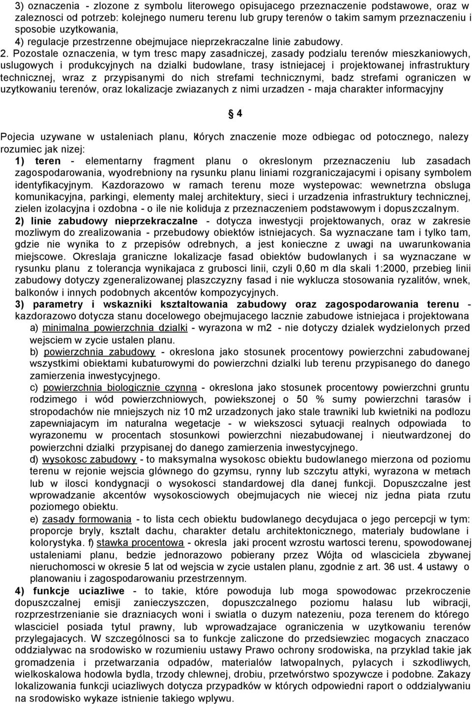Pozostale oznaczenia, w tym tresc mapy zasadniczej, zasady podzialu terenów mieszkaniowych, uslugowych i produkcyjnych na dzialki budowlane, trasy istniejacej i projektowanej infrastruktury