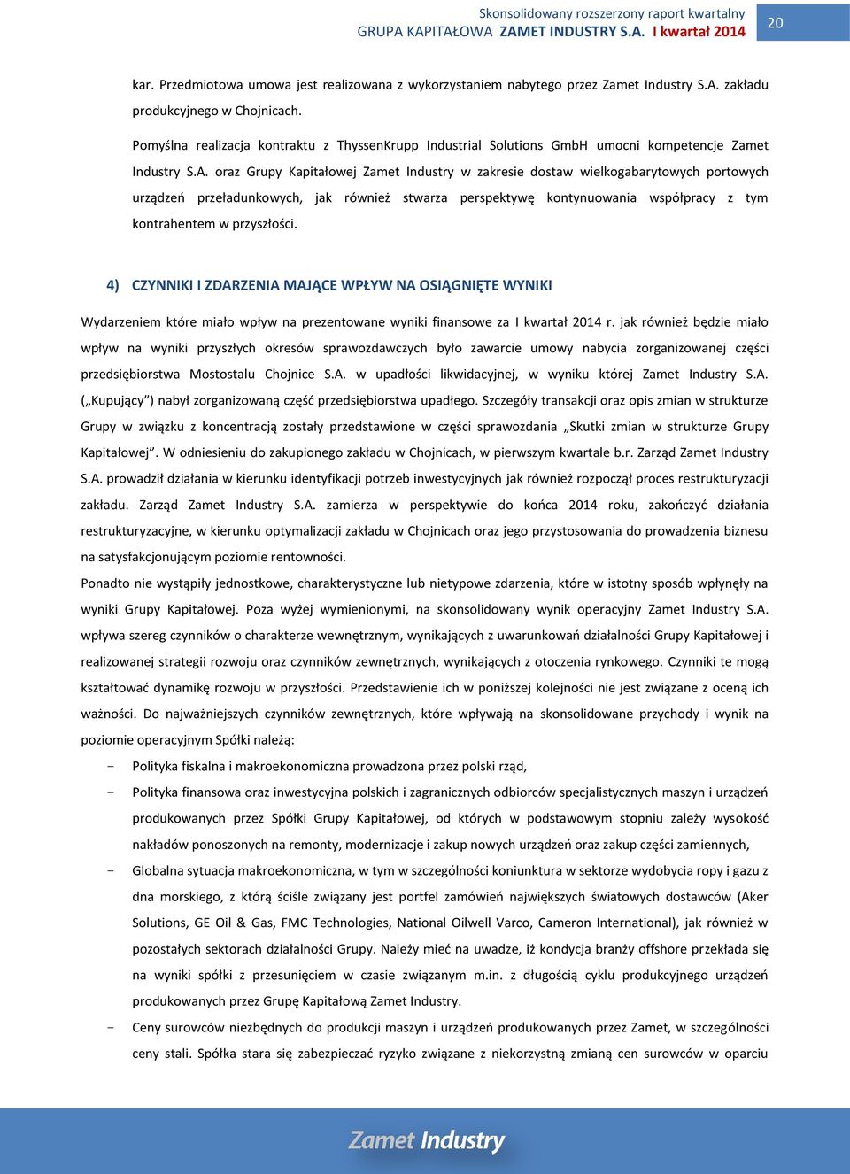 oraz Grupy Kapitałowej Zamet Industry w zakresie dostaw wielkogabarytowych portowych urządzeń przeładunkowych, jak również stwarza perspektywę kontynuowania współpracy z tym kontrahentem w