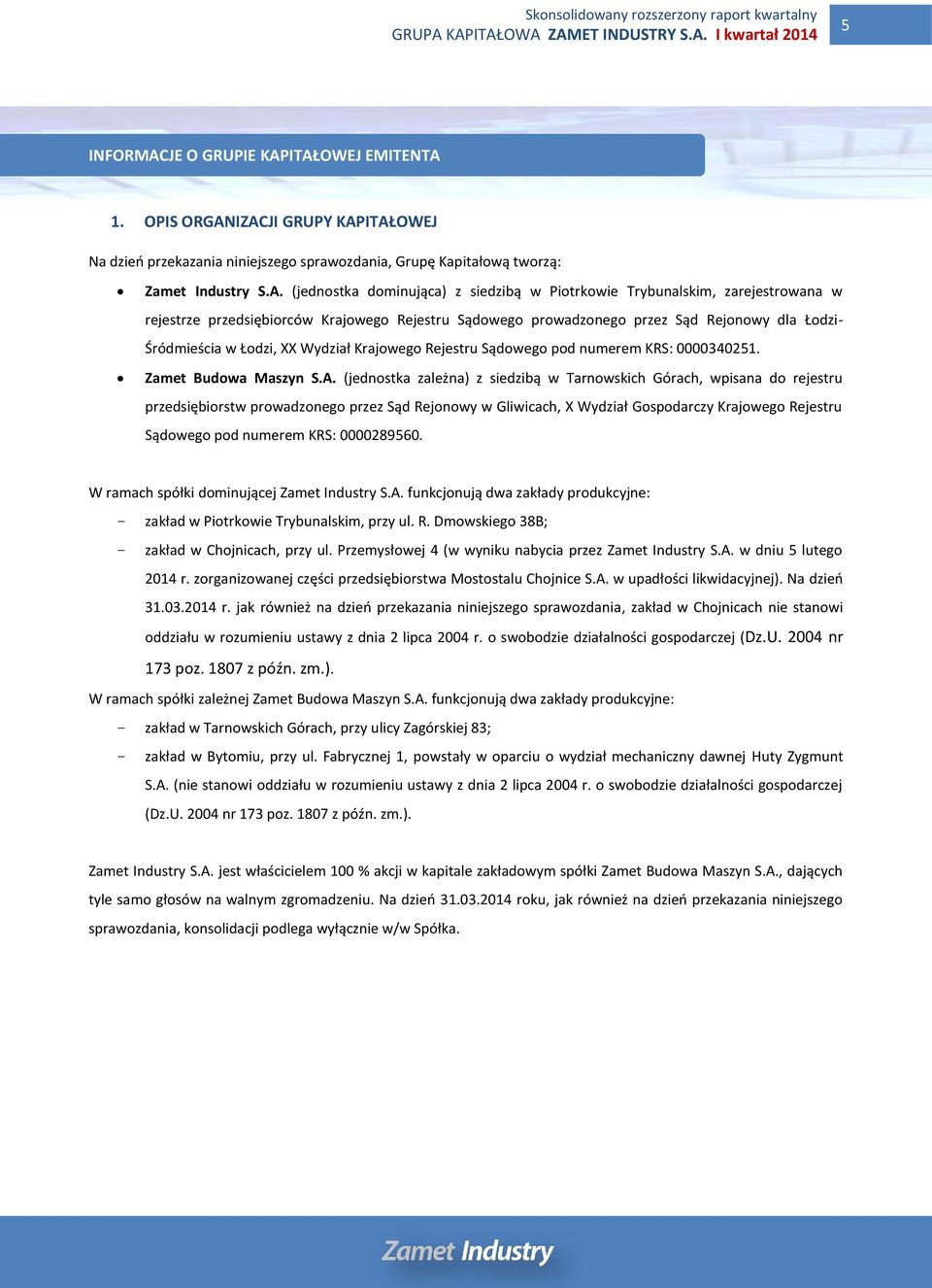 ITAŁOWEJ EMITENTA 1. OPIS ORGANIZACJI GRUPY KAPITAŁOWEJ Na dzień przekazania niniejszego sprawozdania, Grupę Kapitałową tworzą: Zamet Industry S.A. (jednostka dominująca) z siedzibą w Piotrkowie