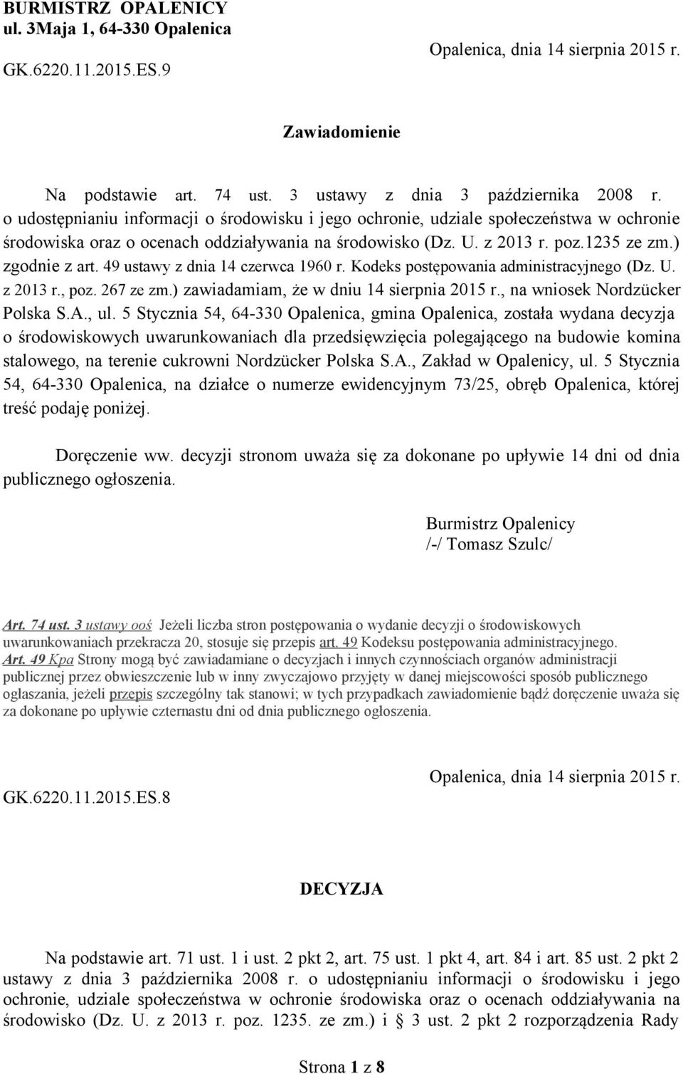 49 ustawy z dnia 14 czerwca 1960 r. Kodeks postępowania administracyjnego (Dz. U. z 2013 r., poz. 267 ze zm.) zawiadamiam, że w dniu 14 sierpnia 2015 r., na wniosek Nordzücker Polska S.A., ul.