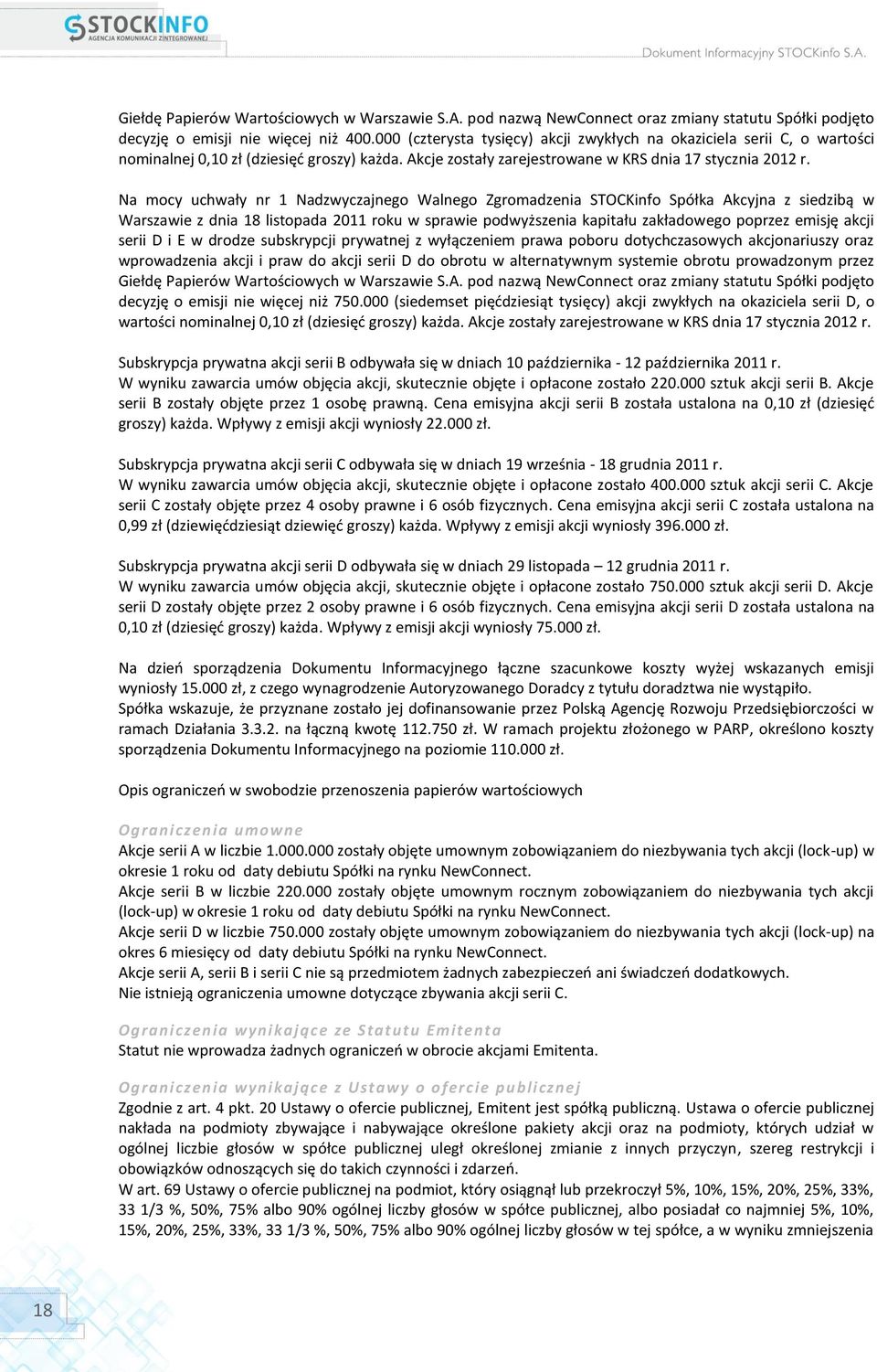 Na mocy uchwały nr 1 Nadzwyczajnego Walnego Zgromadzenia STOCKinfo Spółka Akcyjna z siedzibą w Warszawie z dnia 18 listopada 2011 roku w sprawie podwyższenia kapitału zakładowego poprzez emisję akcji