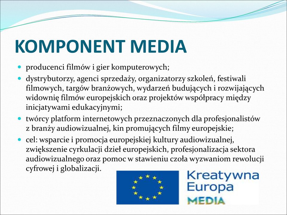 przeznaczonych dla profesjonalistów z branży audiowizualnej, kin promujących filmy europejskie; cel: wsparcie i promocja europejskiej kultury