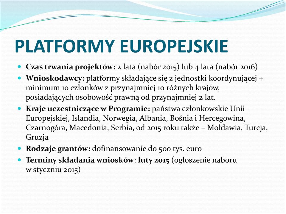 Kraje uczestniczące w Programie: państwa członkowskie Unii Europejskiej, Islandia, Norwegia, Albania, Bośnia i Hercegowina, Czarnogóra, Macedonia,