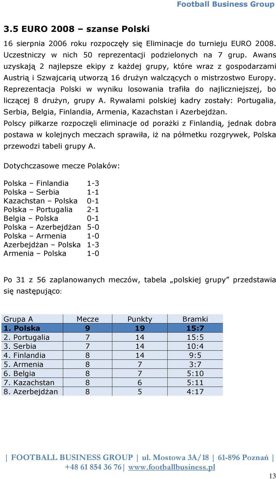 Reprezentacja Polski w wyniku losowania trafiła do najliczniejszej, bo liczącej 8 drużyn, grupy A.