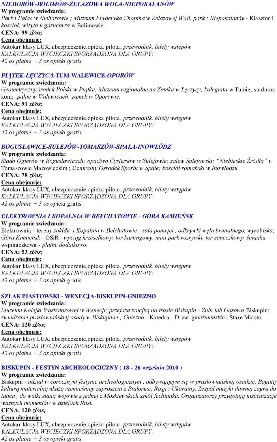 CENA: 91 zł/os; BOGUSŁAWICE-SULEJÓW-TOMASZÓW-SPAŁA-INOWŁÓDZ Stado Ogierów w Bogusławicach; opactwo Cystersów w Sulejowie; zalew Sulejowski; Niebieskie Źródła w Tomaszowie Mazowieckim ; Centralny