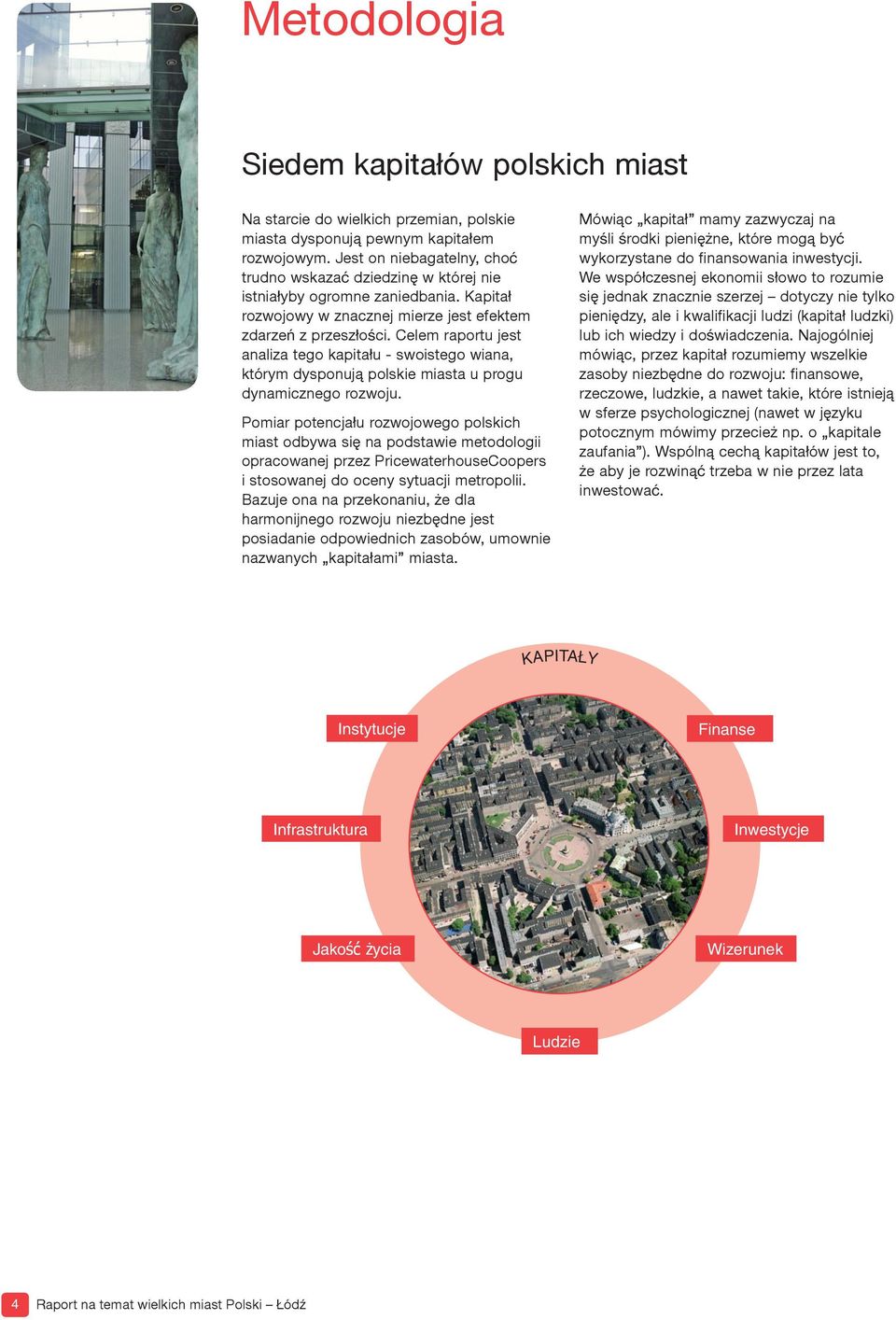 Celem raportu jest analiza tego kapitału - swoistego wiana, którym dysponują polskie miasta u progu dynamicznego rozwoju.