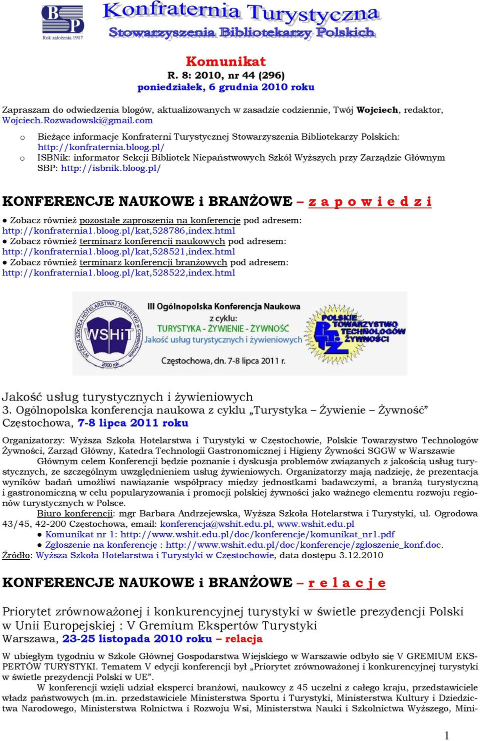 pl/ ISBNik: infrmatr Sekcji Biblitek Niepaństwwych Szkół Wyższych przy Zarządzie Głównym SBP: http://isbnik.blg.