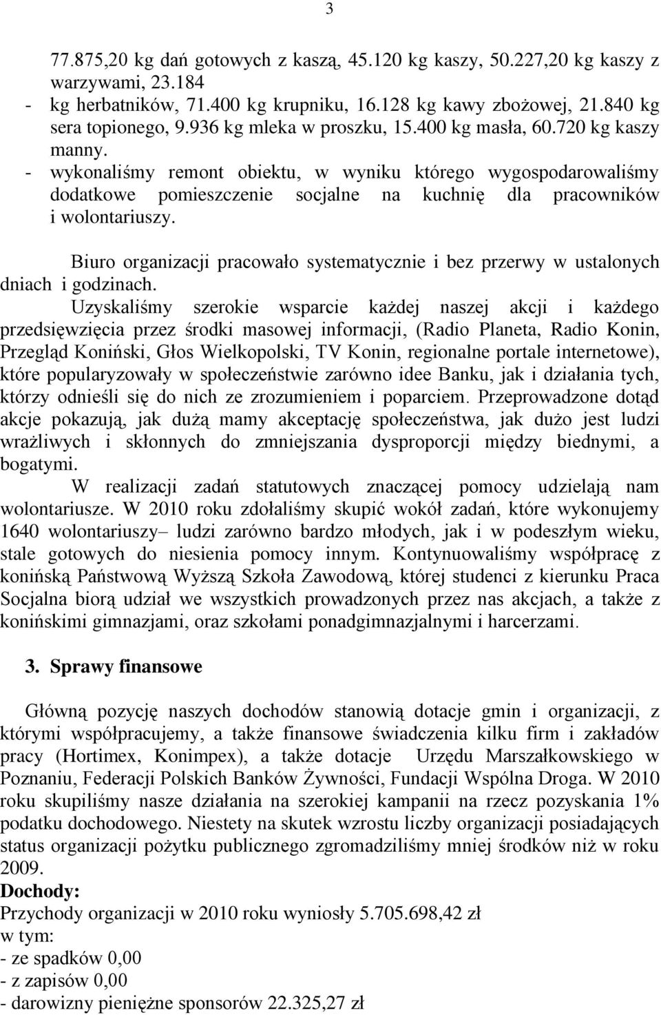 - wykonaliśmy remont obiektu, w wyniku którego wygospodarowaliśmy dodatkowe pomieszczenie socjalne na kuchnię dla pracowników i wolontariuszy.