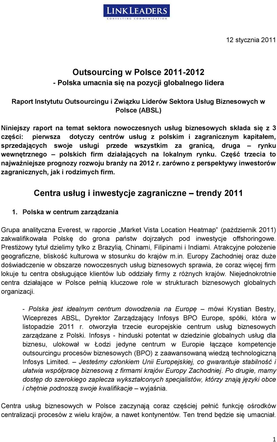 granicą, druga rynku wewnętrznego polskich firm działających na lokalnym rynku. Część trzecia to najważniejsze prognozy rozwoju branży na 2012 r.