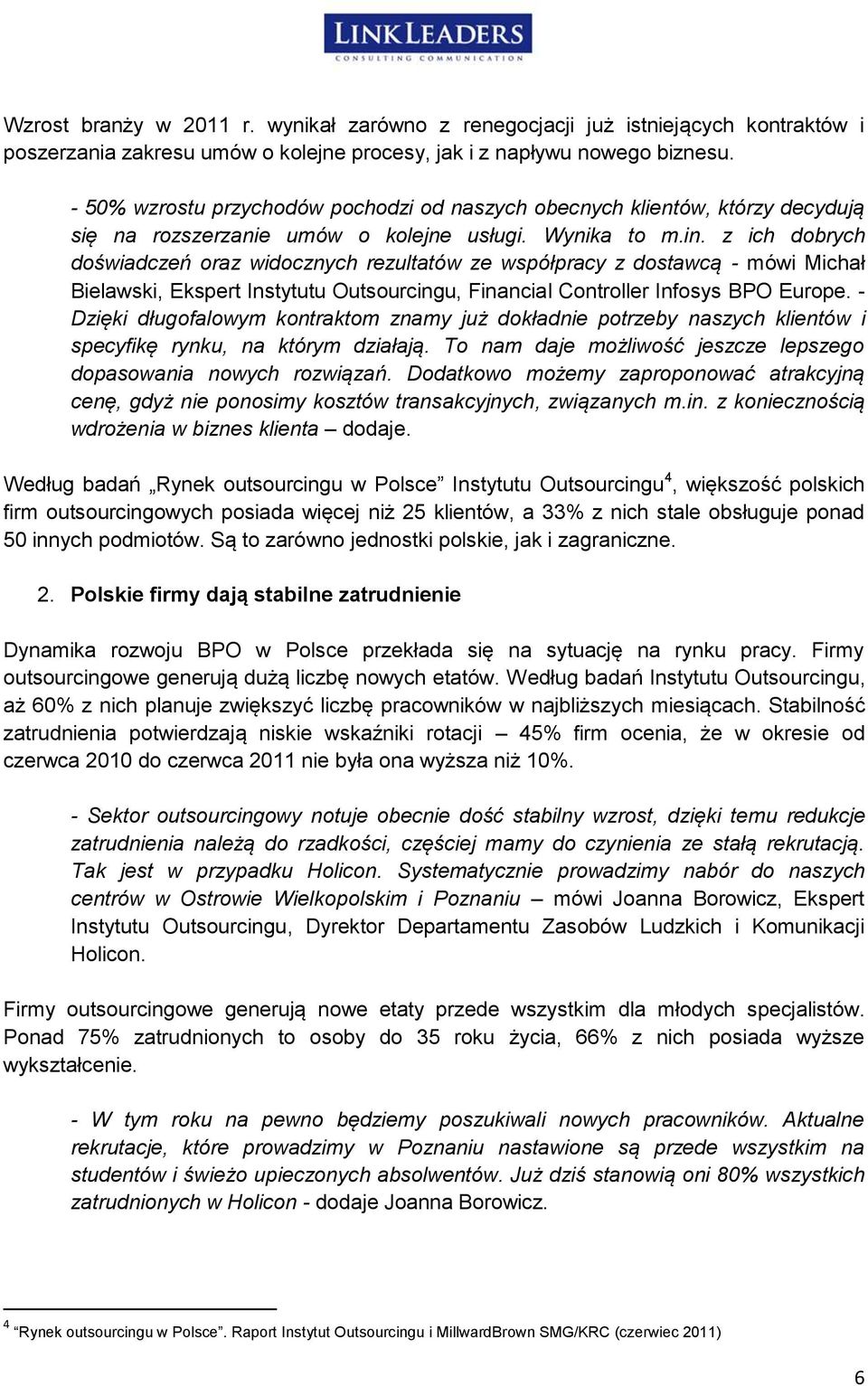 z ich dobrych doświadczeń oraz widocznych rezultatów ze współpracy z dostawcą - mówi Michał Bielawski, Ekspert Instytutu Outsourcingu, Financial Controller Infosys BPO Europe.